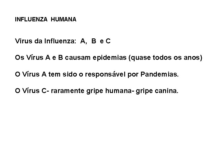 INFLUENZA HUMANA Virus da Influenza: A, B e C Os Vírus A e B