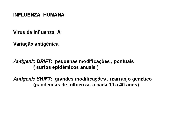 INFLUENZA HUMANA Virus da Influenza A Variação antigênica Antigenic DRIFT: pequenas modificações , pontuais