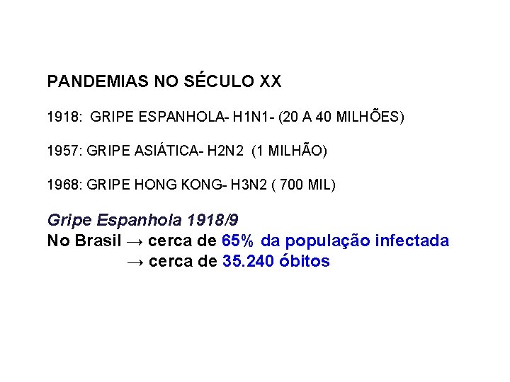 PANDEMIAS NO SÉCULO XX 1918: GRIPE ESPANHOLA- H 1 N 1 - (20 A