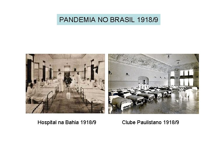 PANDEMIA NO BRASIL 1918/9 Hospital na Bahia 1918/9 Clube Paulistano 1918/9 