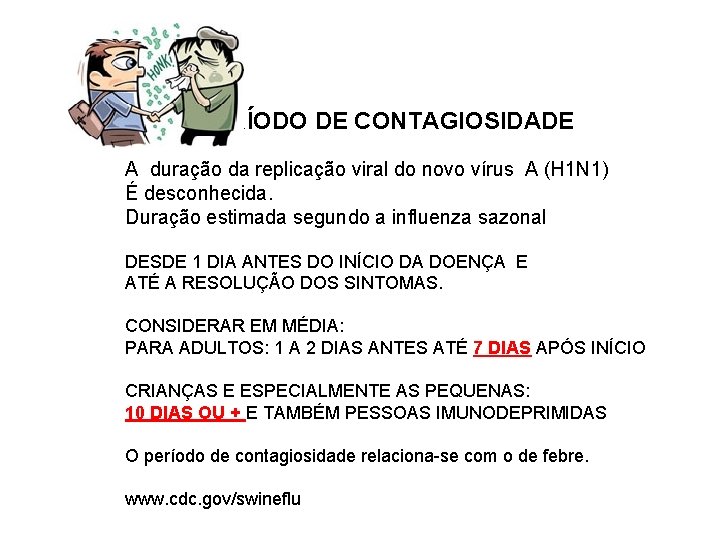 PERÍODO DE CONTAGIOSIDADE A duração da replicação viral do novo vírus A (H 1