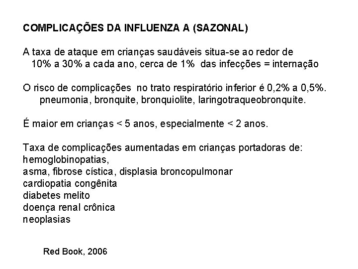 COMPLICAÇÕES DA INFLUENZA A (SAZONAL) A taxa de ataque em crianças saudáveis situa-se ao