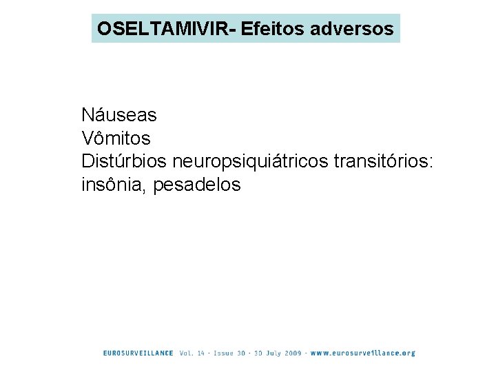 OSELTAMIVIR- Efeitos adversos Náuseas Vômitos Distúrbios neuropsiquiátricos transitórios: insônia, pesadelos 