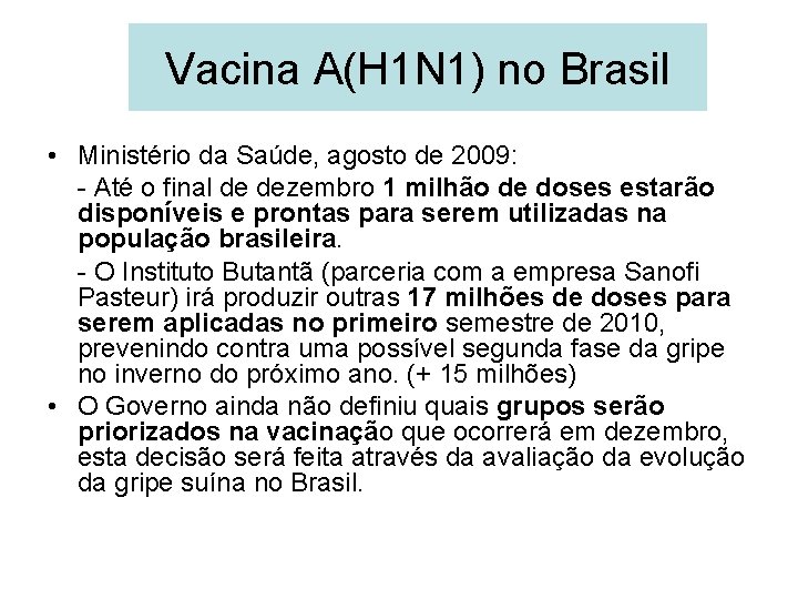 Vacina A(H 1 N 1) no Brasil • Ministério da Saúde, agosto de 2009: