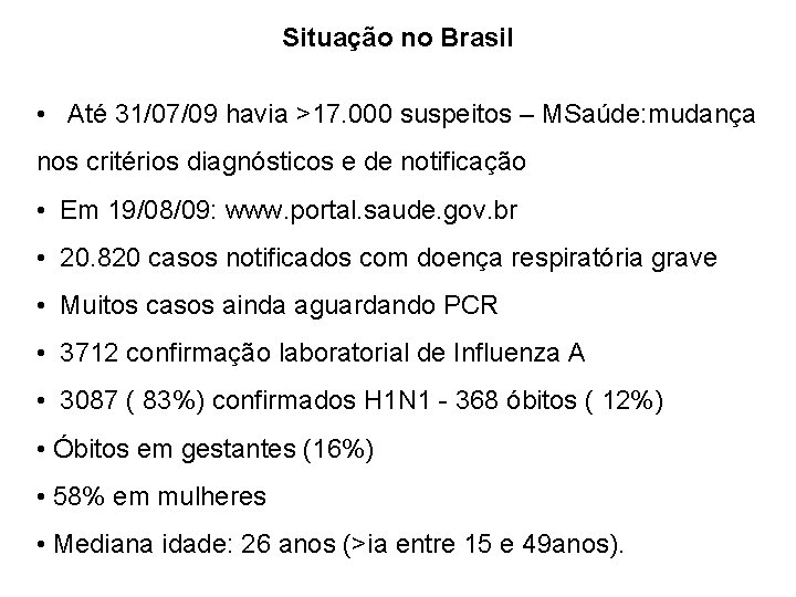 Situação no Brasil • Até 31/07/09 havia >17. 000 suspeitos – MSaúde: mudança nos