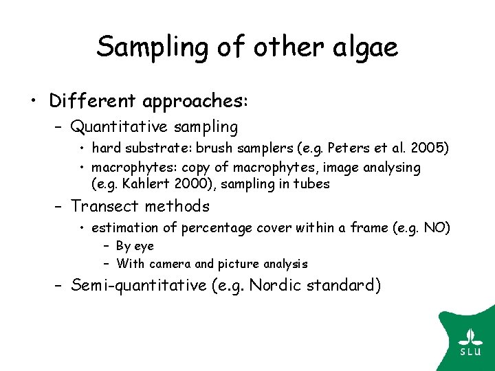 Sampling of other algae • Different approaches: – Quantitative sampling • hard substrate: brush Sampling of other algae • Different approaches: – Quantitative sampling • hard substrate: brush