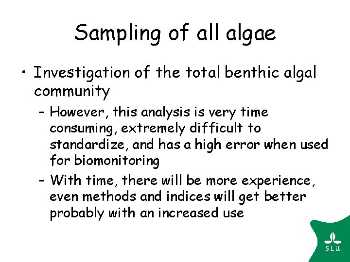 Sampling of all algae • Investigation of the total benthic algal community – However, Sampling of all algae • Investigation of the total benthic algal community – However,