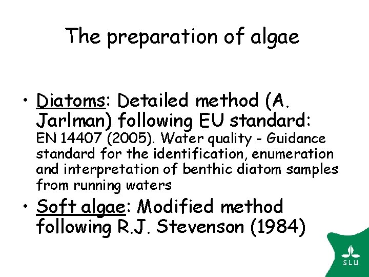 The preparation of algae • Diatoms: Detailed method (A. Jarlman) following EU standard: EN The preparation of algae • Diatoms: Detailed method (A. Jarlman) following EU standard: EN