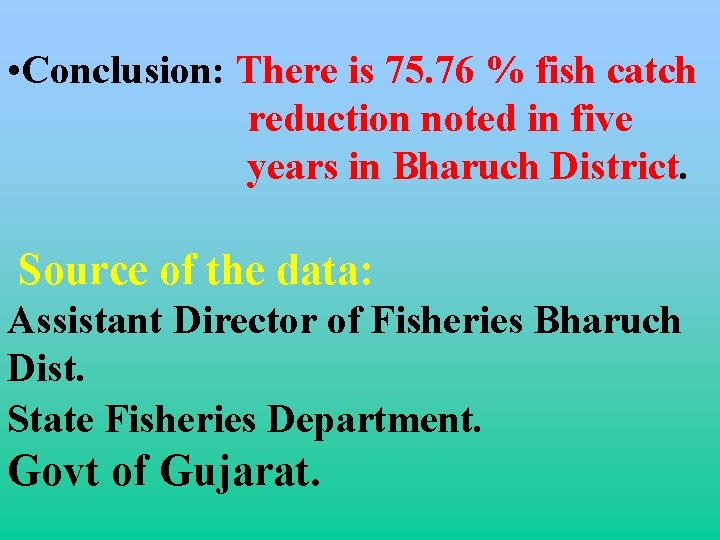  • Conclusion: There is 75. 76 % fish catch reduction noted in five