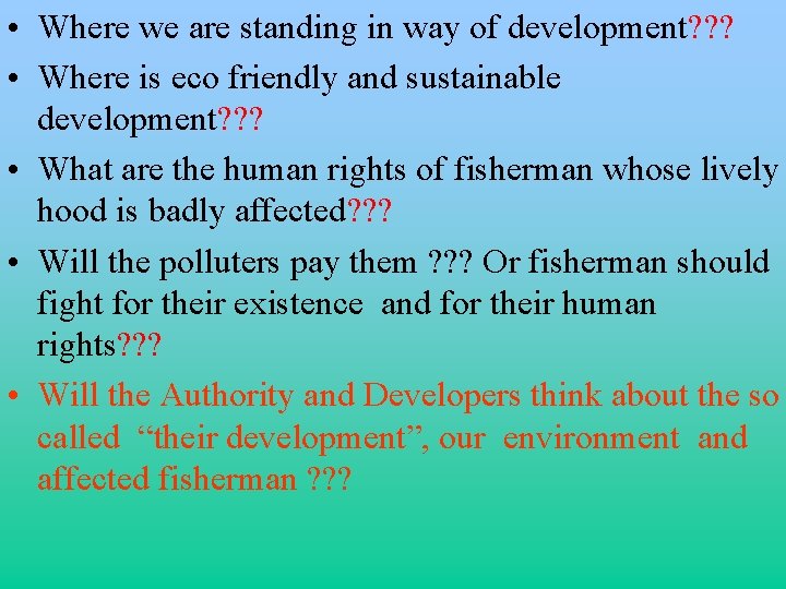  • Where we are standing in way of development? ? ? • Where