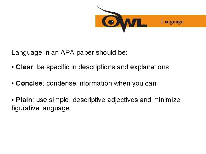 Language in an APA paper should be: • Clear: be specific in descriptions and
