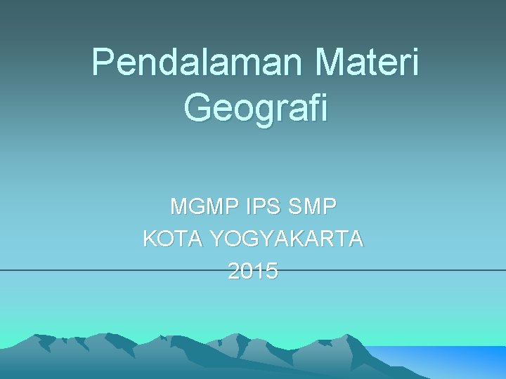 Pendalaman Materi Geografi MGMP IPS SMP KOTA YOGYAKARTA 2015 