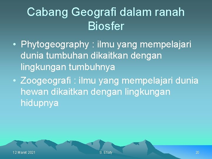 Cabang Geografi dalam ranah Biosfer • Phytogeography : ilmu yang mempelajari dunia tumbuhan dikaitkan