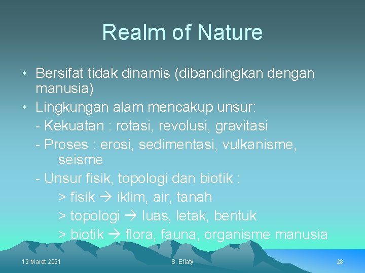 Realm of Nature • Bersifat tidak dinamis (dibandingkan dengan manusia) • Lingkungan alam mencakup