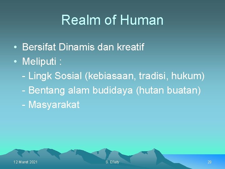 Realm of Human • Bersifat Dinamis dan kreatif • Meliputi : - Lingk Sosial