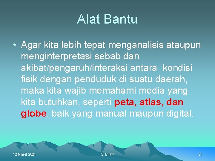 Alat Bantu • Agar kita lebih tepat menganalisis ataupun menginterpretasi sebab dan akibat/pengaruh/interaksi antara