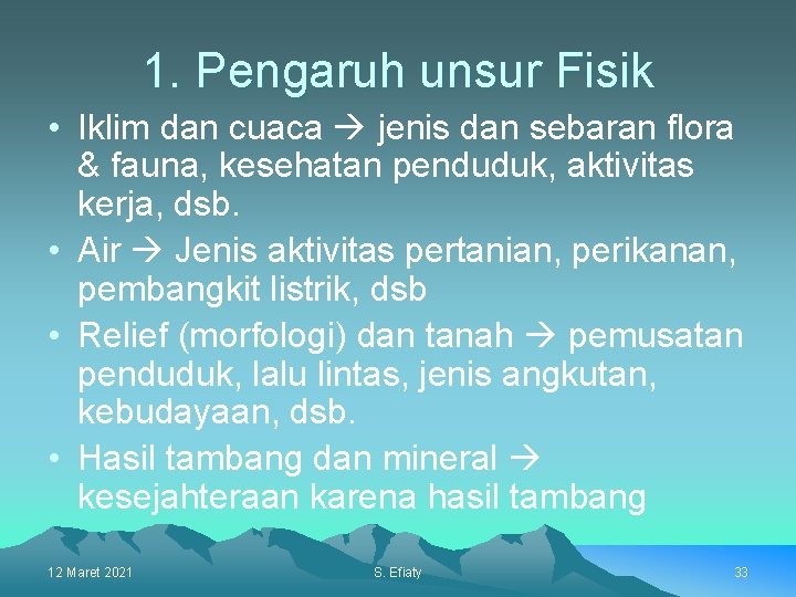 1. Pengaruh unsur Fisik • Iklim dan cuaca jenis dan sebaran flora & fauna,