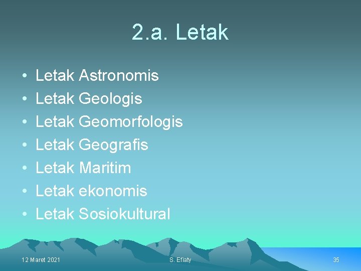 2. a. Letak • • Letak Astronomis Letak Geologis Letak Geomorfologis Letak Geografis Letak