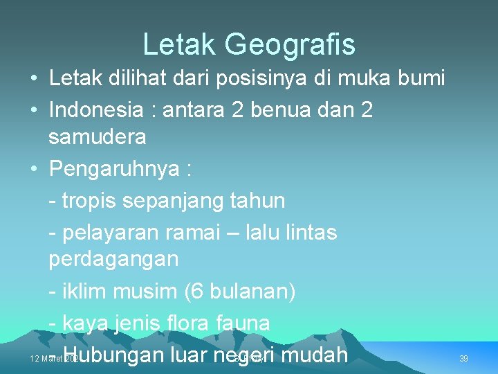 Letak Geografis • Letak dilihat dari posisinya di muka bumi • Indonesia : antara