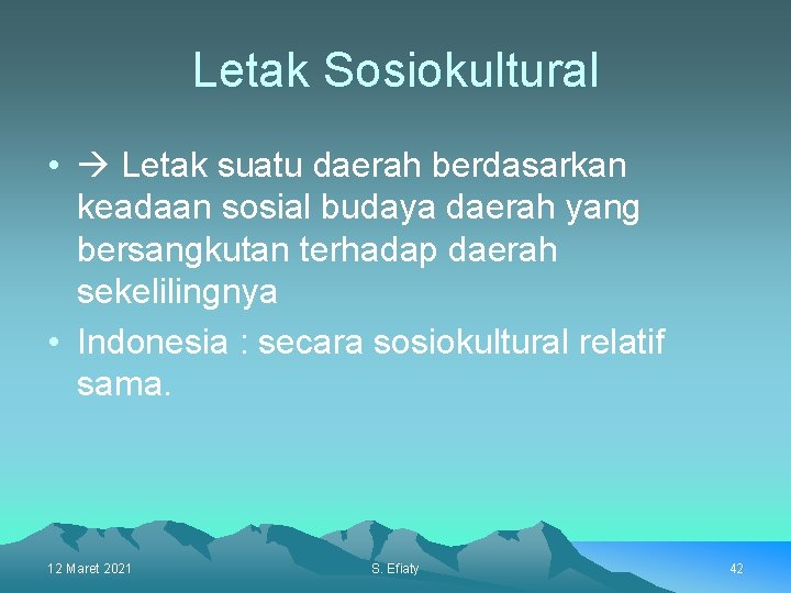 Letak Sosiokultural • Letak suatu daerah berdasarkan keadaan sosial budaya daerah yang bersangkutan terhadap