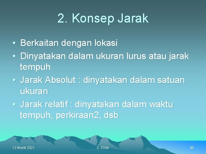 2. Konsep Jarak • Berkaitan dengan lokasi • Dinyatakan dalam ukuran lurus atau jarak