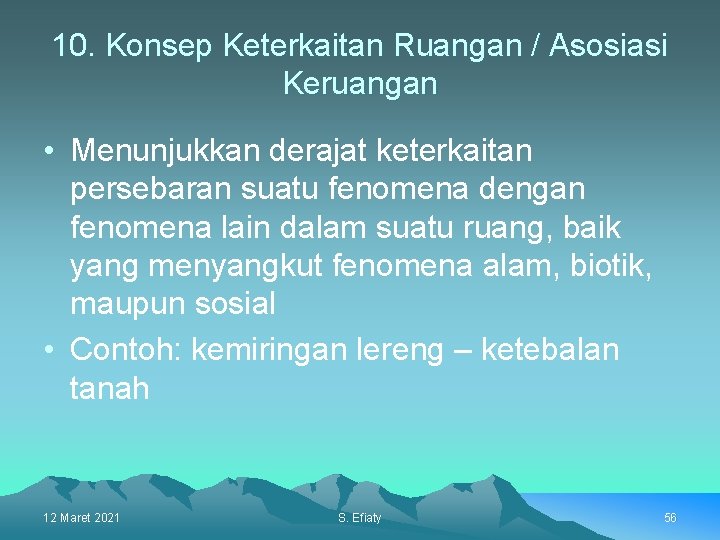 10. Konsep Keterkaitan Ruangan / Asosiasi Keruangan • Menunjukkan derajat keterkaitan persebaran suatu fenomena