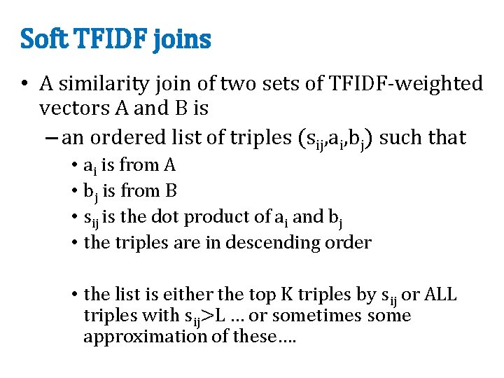 Soft TFIDF joins • A similarity join of two sets of TFIDF-weighted vectors A