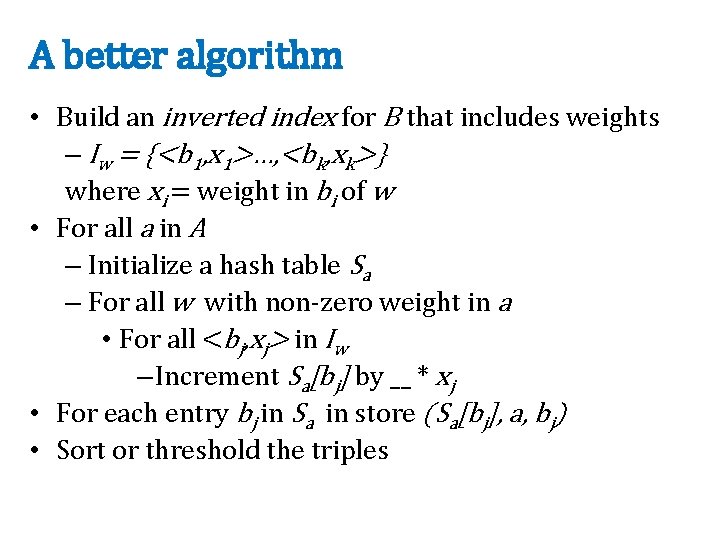 A better algorithm • Build an inverted index for B that includes weights –