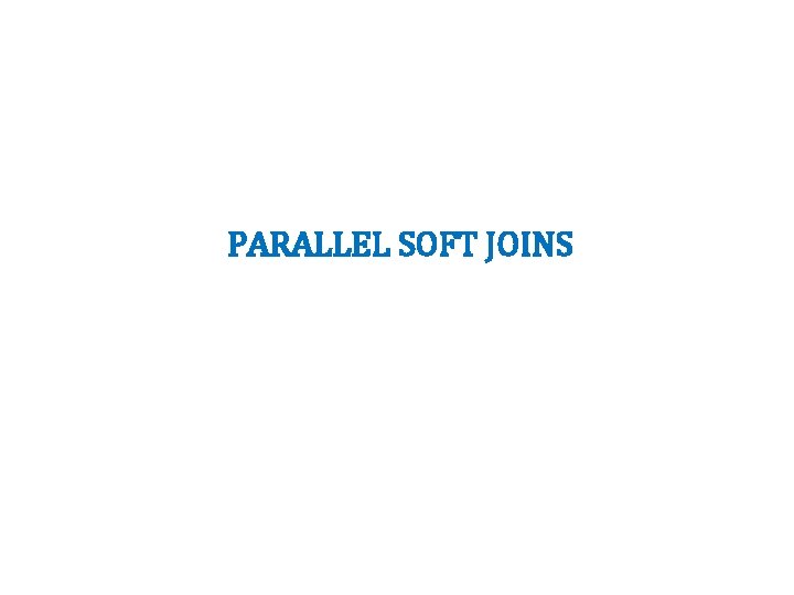 PARALLEL SOFT JOINS 