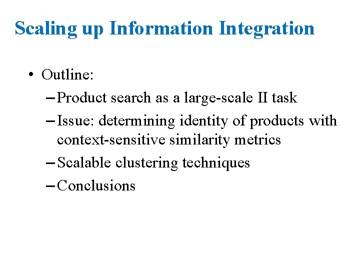 Scaling up Information Integration • Outline: – Product search as a large-scale II task