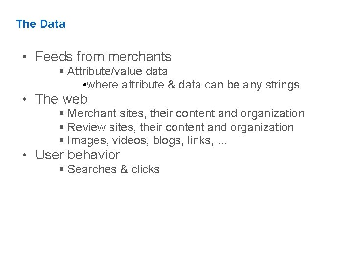 The Data • Feeds from merchants Attribute/value data • where attribute & data can