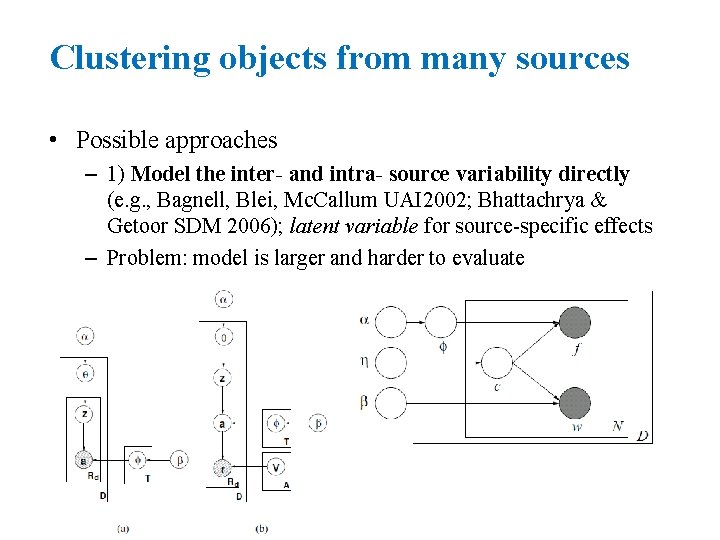 Clustering objects from many sources • Possible approaches – 1) Model the inter- and