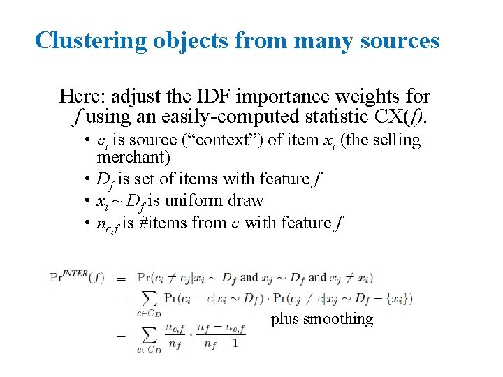 Clustering objects from many sources Here: adjust the IDF importance weights for f using