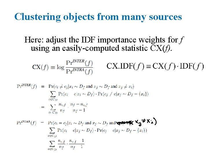 Clustering objects from many sources Here: adjust the IDF importance weights for f using