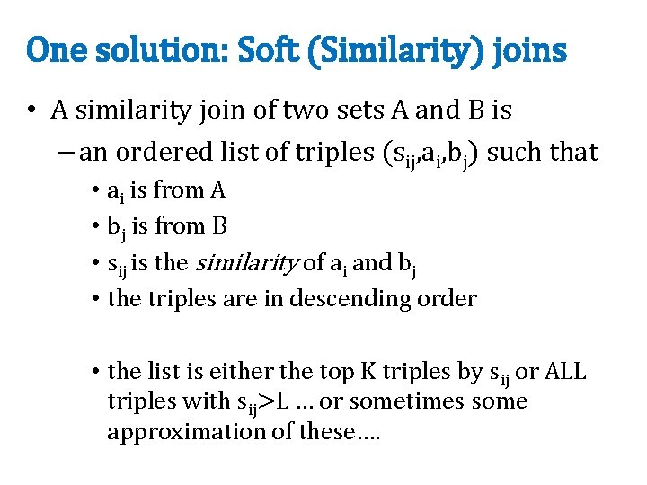 One solution: Soft (Similarity) joins • A similarity join of two sets A and