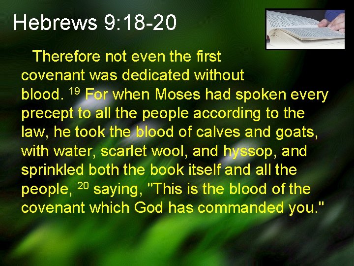 Hebrews 9: 18 -20 Therefore not even the first covenant was dedicated without blood.