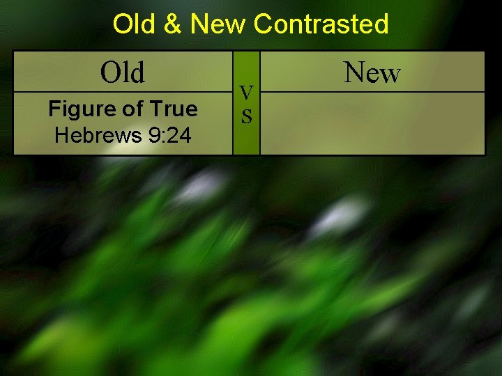 Old & New Contrasted Old Figure of True Hebrews 9: 24 V S New