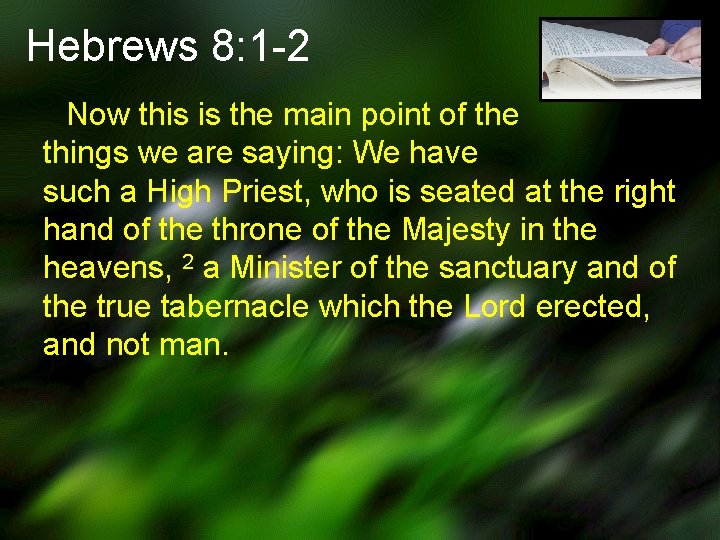 Hebrews 8: 1 -2 Now this is the main point of the things we