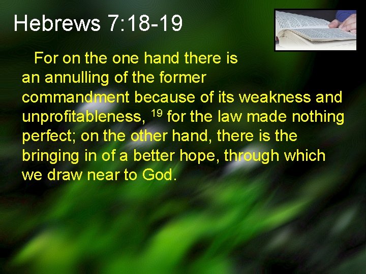 Hebrews 7: 18 -19 For on the one hand there is an annulling of