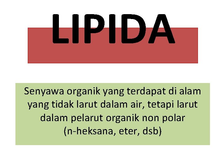 LIPIDA Senyawa organik yang terdapat di alam yang tidak larut dalam air, tetapi larut