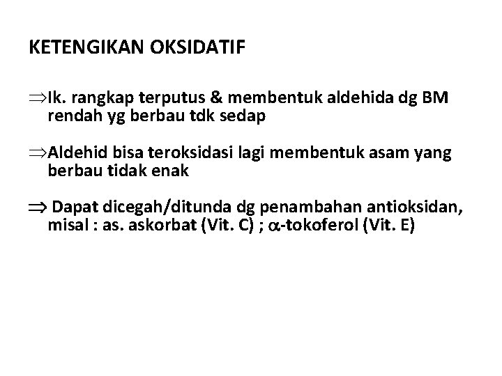 KETENGIKAN OKSIDATIF Ik. rangkap terputus & membentuk aldehida dg BM rendah yg berbau tdk