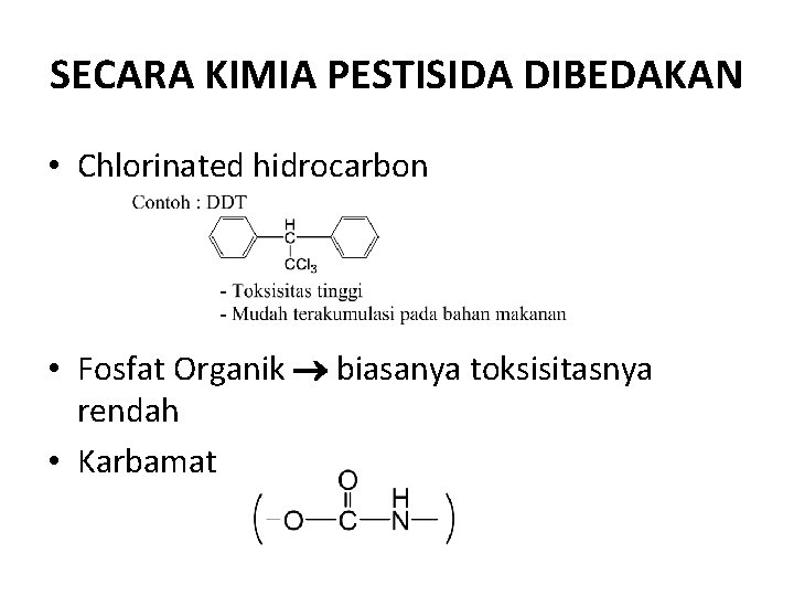 SECARA KIMIA PESTISIDA DIBEDAKAN • Chlorinated hidrocarbon • Fosfat Organik biasanya toksisitasnya rendah •