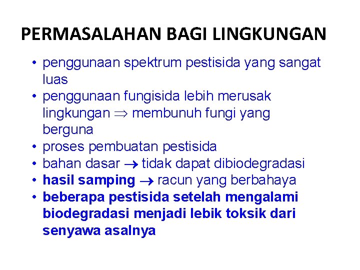 PERMASALAHAN BAGI LINGKUNGAN • penggunaan spektrum pestisida yang sangat luas • penggunaan fungisida lebih