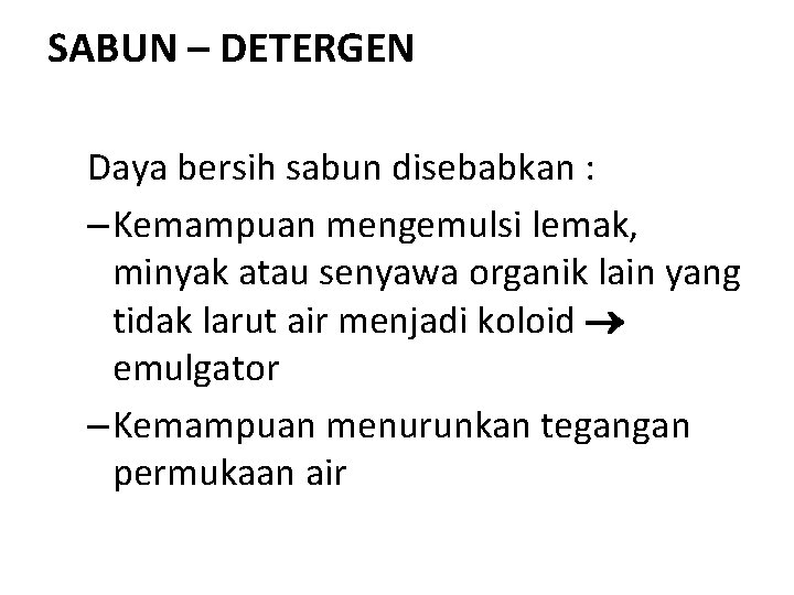 SABUN – DETERGEN Daya bersih sabun disebabkan : – Kemampuan mengemulsi lemak, minyak atau