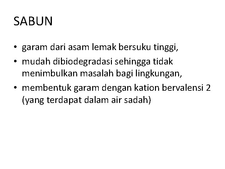 SABUN • garam dari asam lemak bersuku tinggi, • mudah dibiodegradasi sehingga tidak menimbulkan