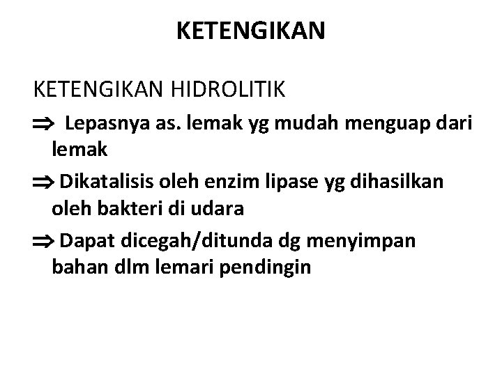 KETENGIKAN HIDROLITIK Lepasnya as. lemak yg mudah menguap dari lemak Dikatalisis oleh enzim lipase