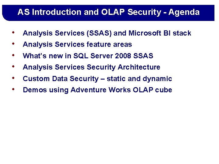 AS Introduction and OLAP Security - Agenda • • • Analysis Services (SSAS) and
