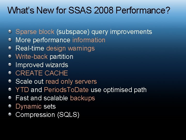 What’s New for SSAS 2008 Performance? Sparse block (subspace) query improvements More performance information