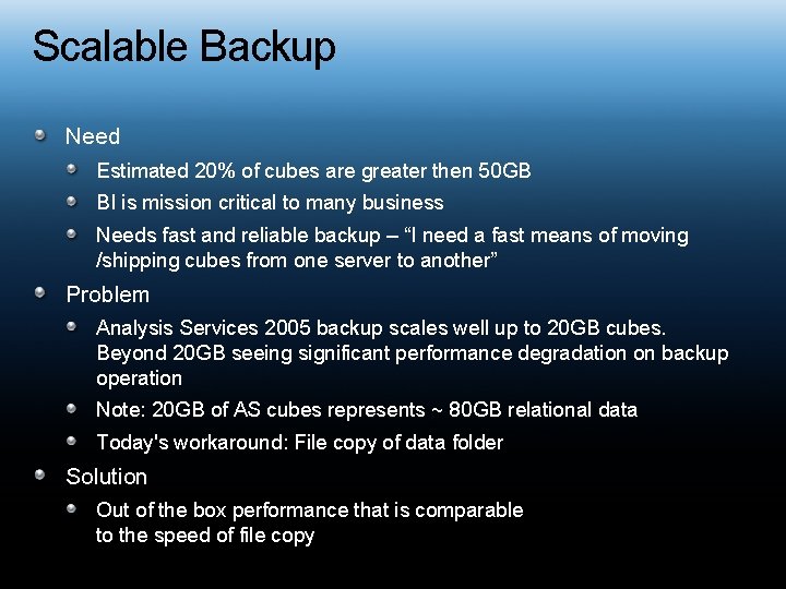 Scalable Backup Need Estimated 20% of cubes are greater then 50 GB BI is