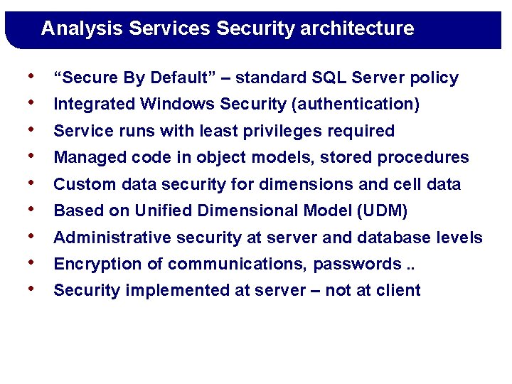 Analysis Services Security architecture • • • “Secure By Default” – standard SQL Server